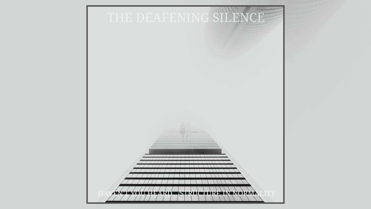 The Deafening Silence - Haven't you heard​.​.​.​/​Structure in Normality (Full Double Album)