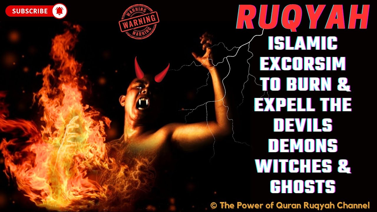 Ultimate Ruqyah of Islamic Excorsim for Burning & Expelling of Devils,Demons,Witches & Ghosts etc