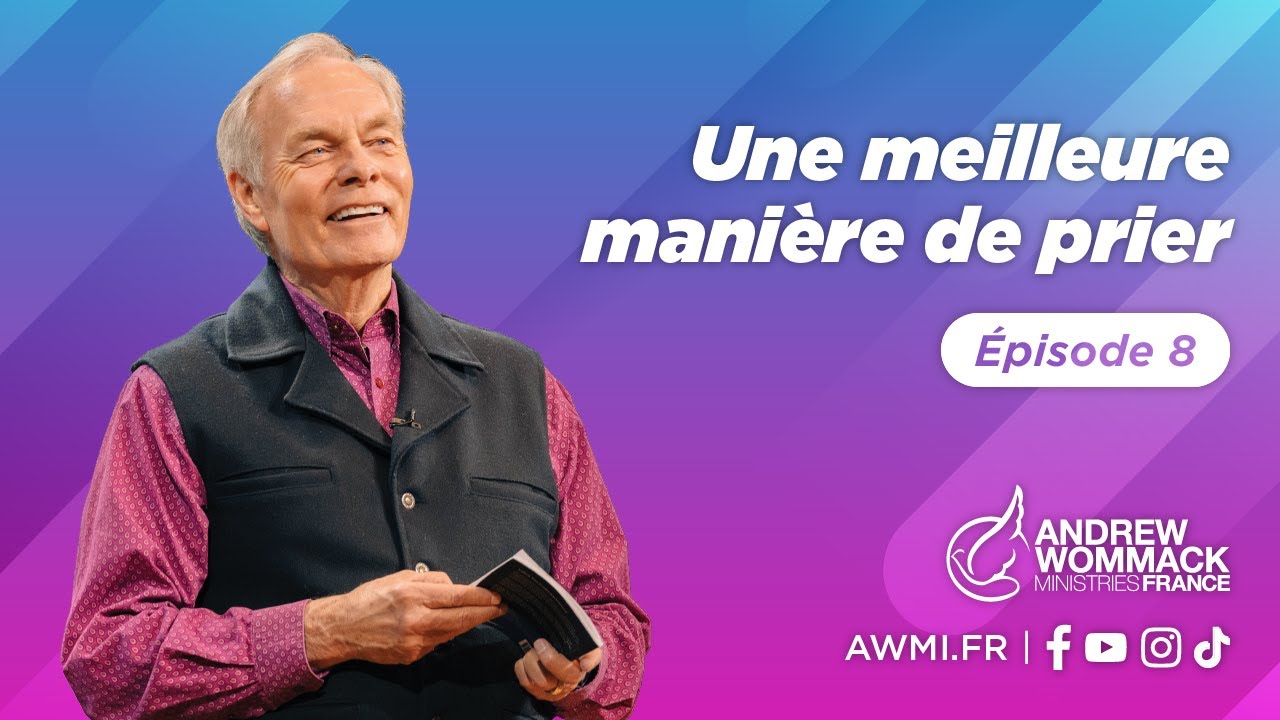 Une meilleure manière de prier (Épisode 8) - Andrew Wommack