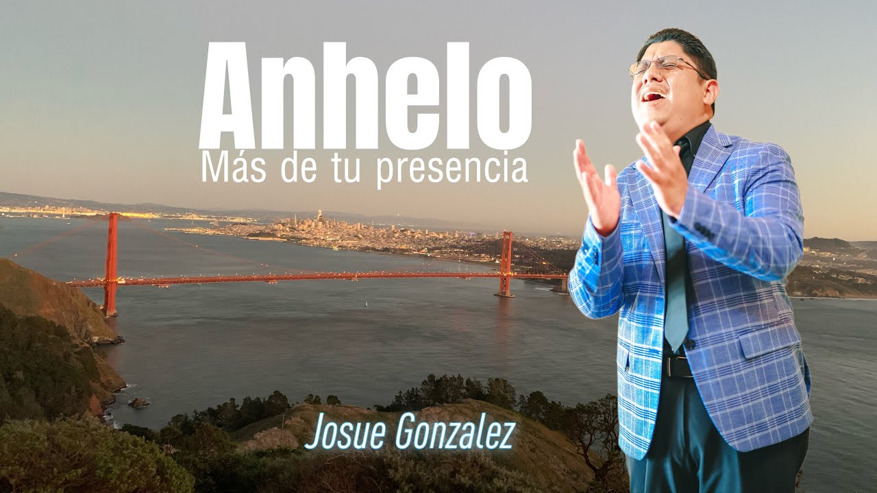 Josue Gonz&aacute;lez - Anhelo M&aacute;s De Tu Presencia (Videoclip Oficial)