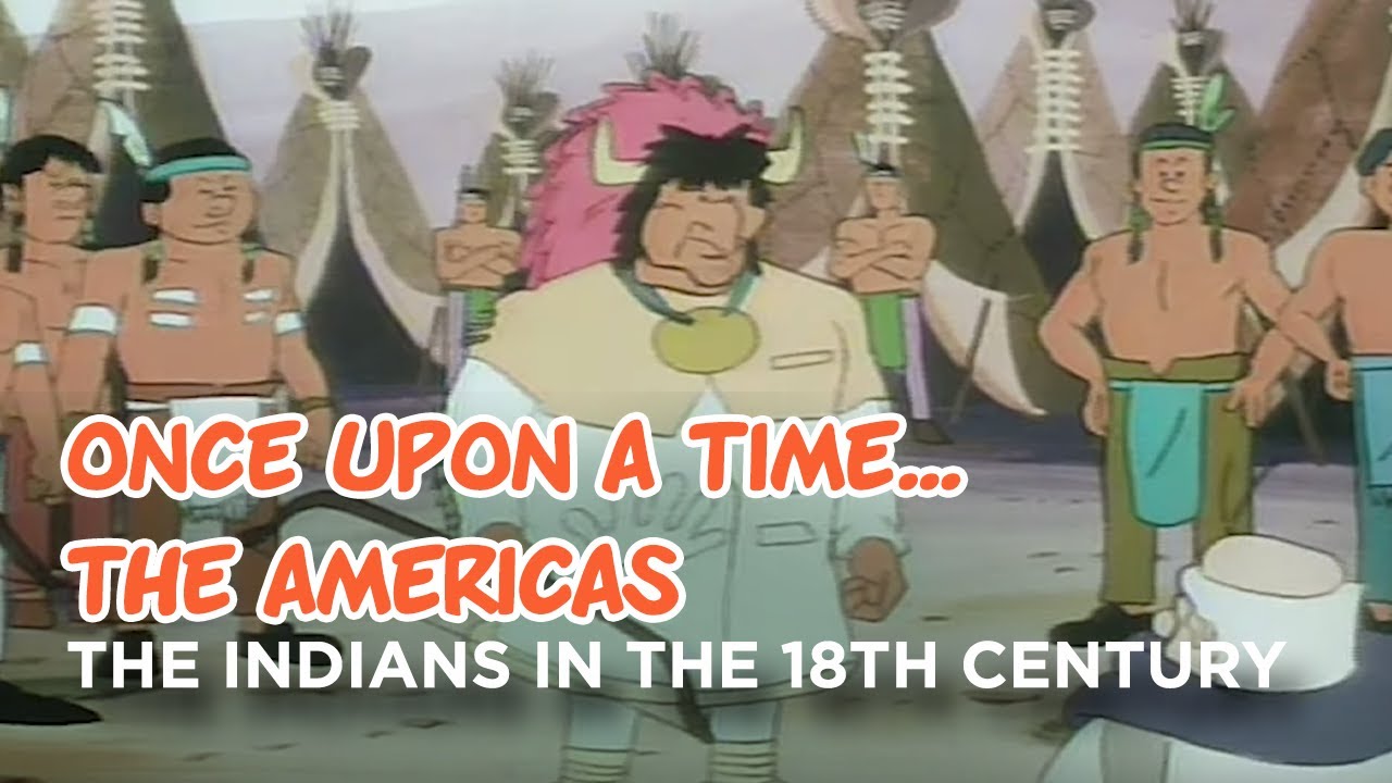 Once upon a time... The Americas - The indians in the 18th century - Hello Maestro