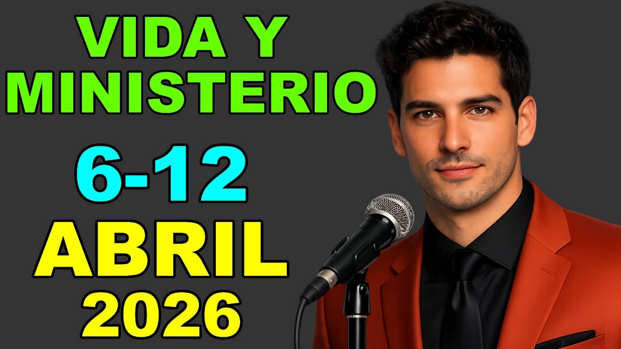 REUNION VIDA Y MINISTERIO CRISTIANO | 6 - 12 ABRIL 2026