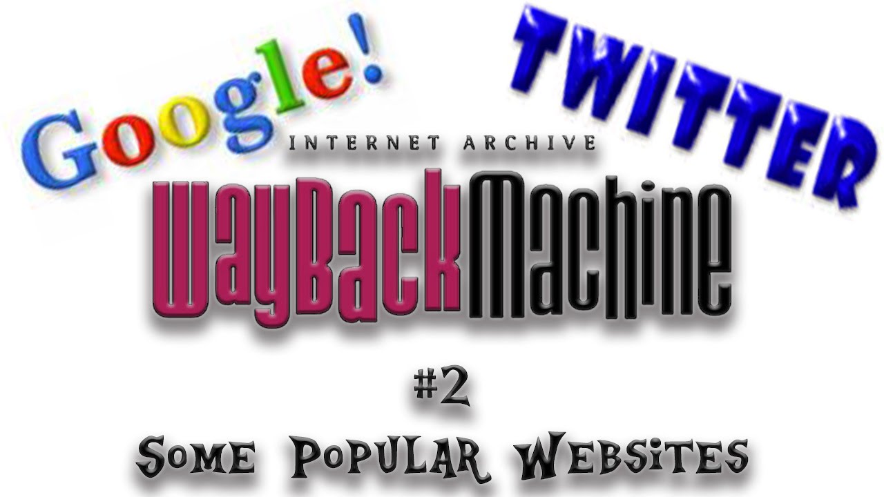 The Wayback Machine - Episode 2: Some Popular Websites