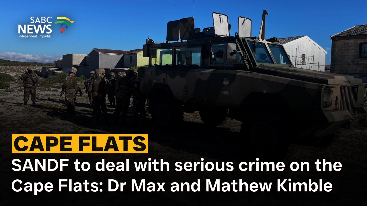 DISCUSSION | SANDF to deal with serious crime on the Cape Flats: Dr Max and Mathew Kimble