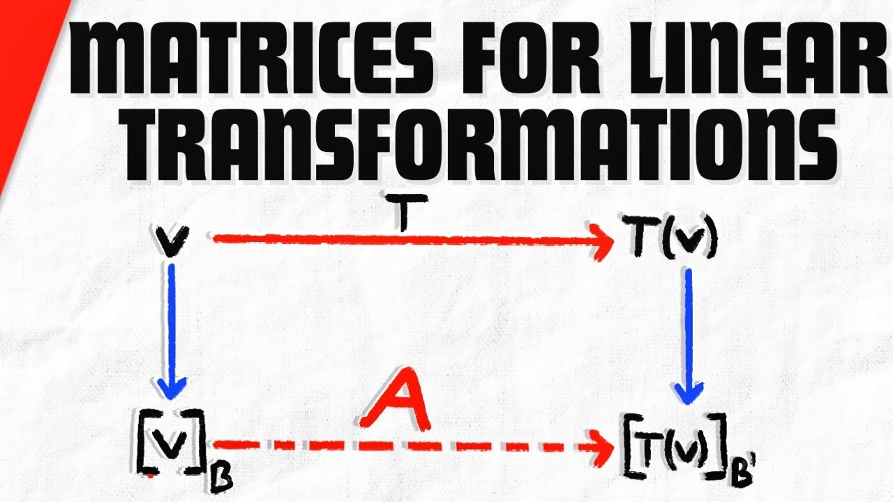 Matrices for General Linear Transformations | Linear Algebra