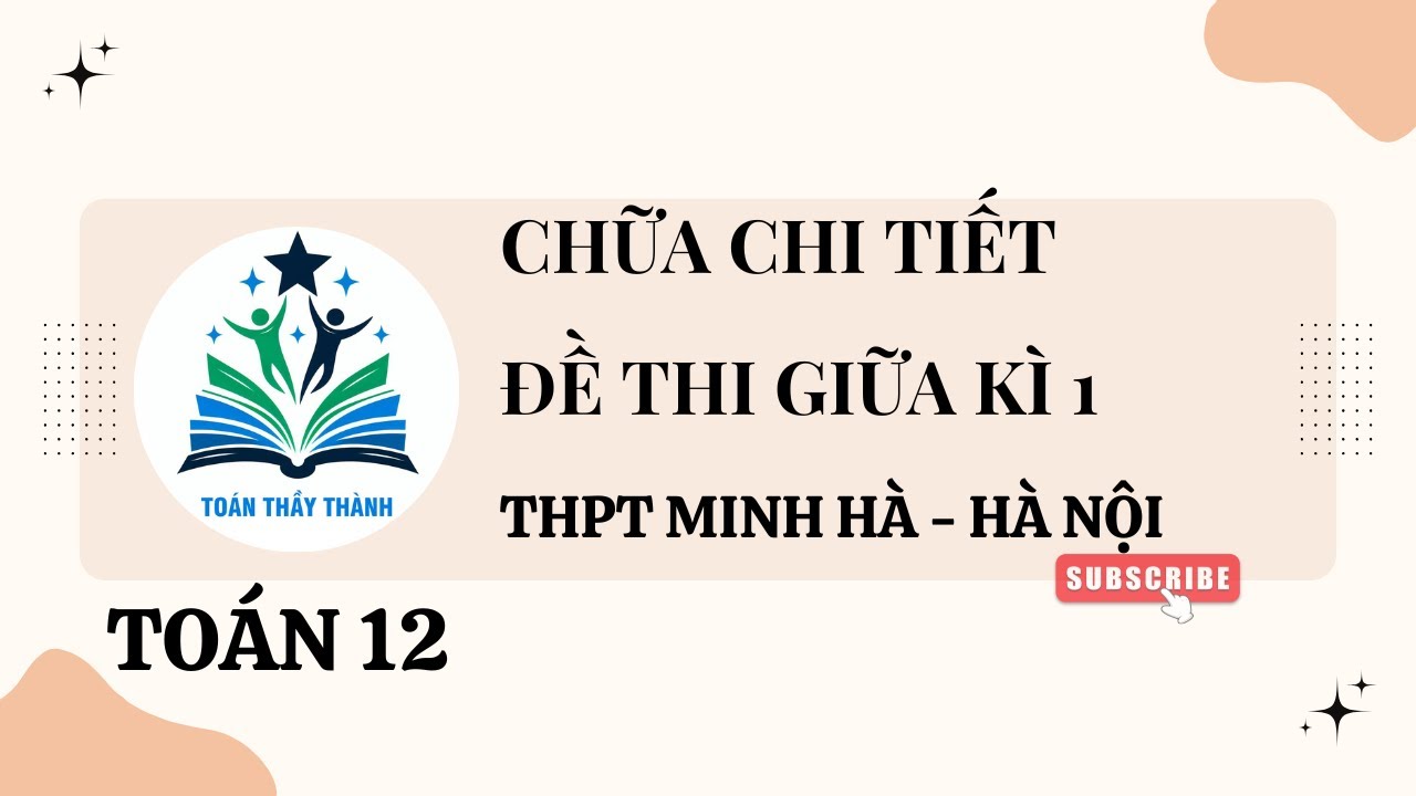 TOÁN 12 - CHỮA CHI TIẾT ĐỀ THI GIỮA KÌ 1 - THPT MINH HÀ - HÀ NỘI