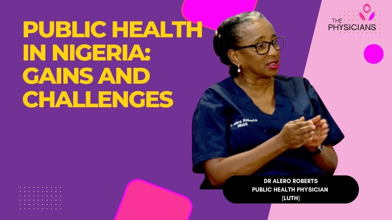 PUBLIC HEALTH IN NIGERIA: GAINS AND CHALLENGES  GUEST : DR ALERO ROBERTS