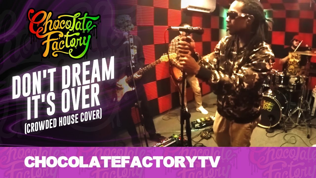 Chocolate Factory - DON'T DREAM IT'S OVER (Crowded House Cover)