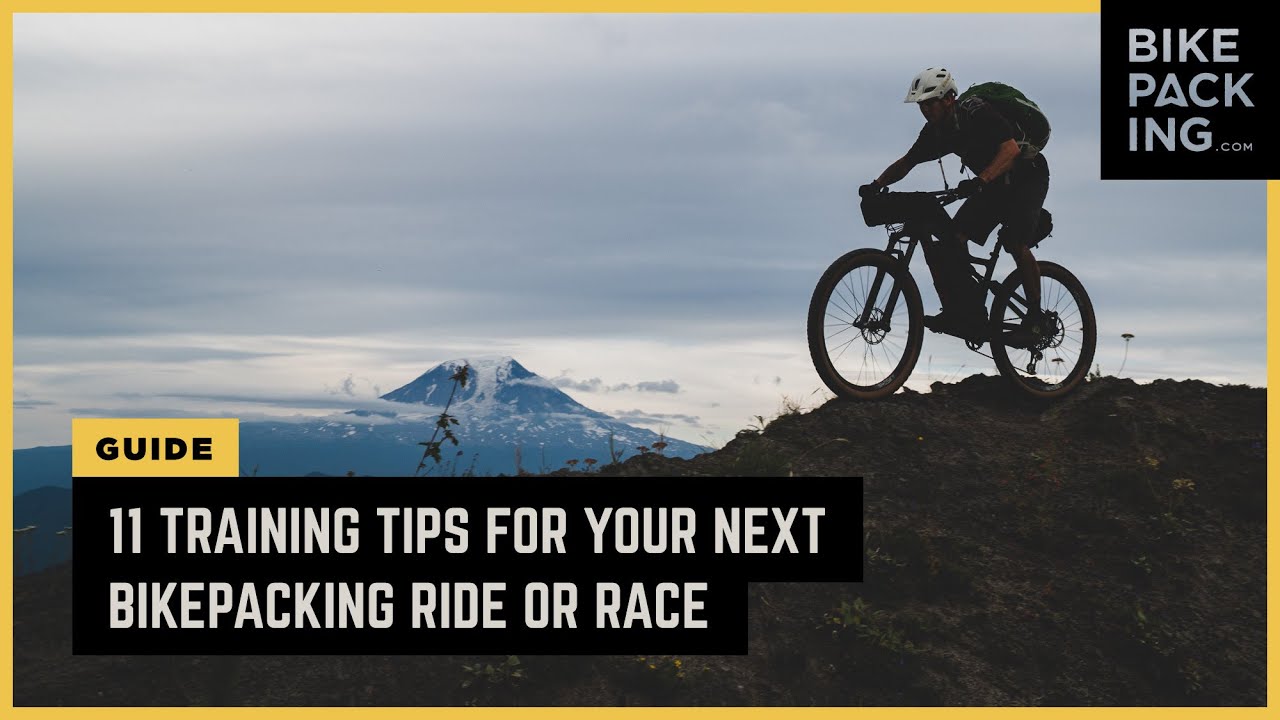 11 Training Tips For Your Next Bikepacking Ride Or Race