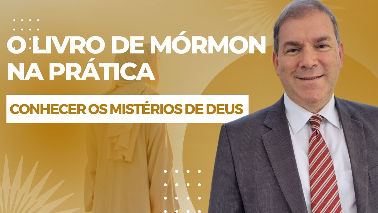 Conhecer os mistérios de Deus - O Livro de Mórmon na Prática (Alma 8-12)