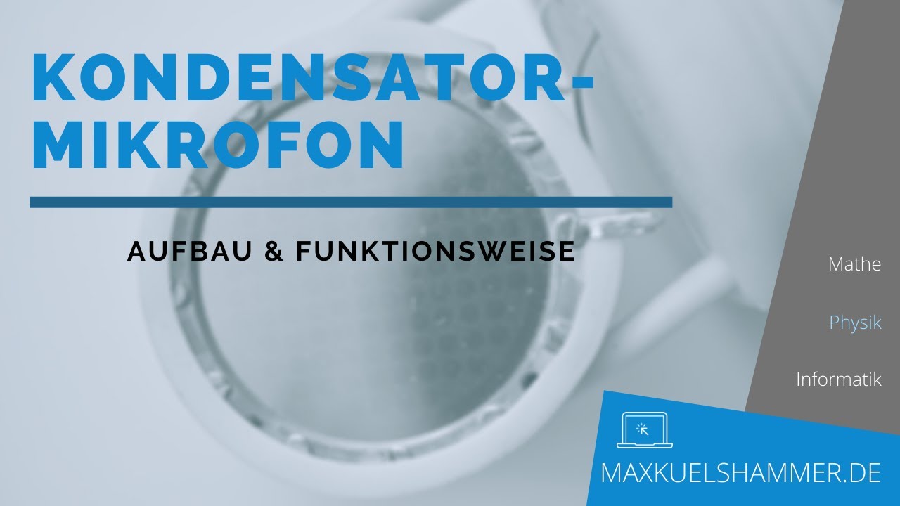 Aufbau und Funktionsweise eines Kondensatormikrofons - Sensoren im Alltag