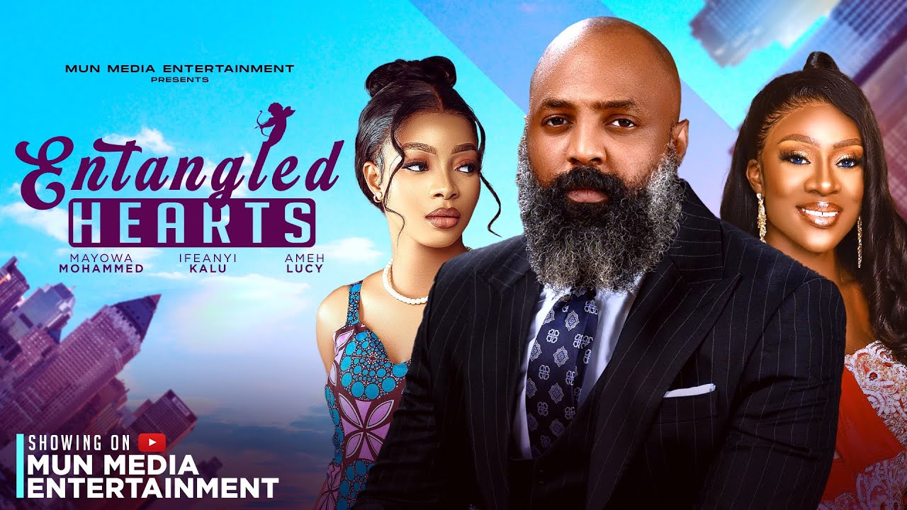 Entangled Hearts - Latest Nigerian movie, Ft. Ifeanyi Kalu, Lucy Ameh, Mayowa Mohammed