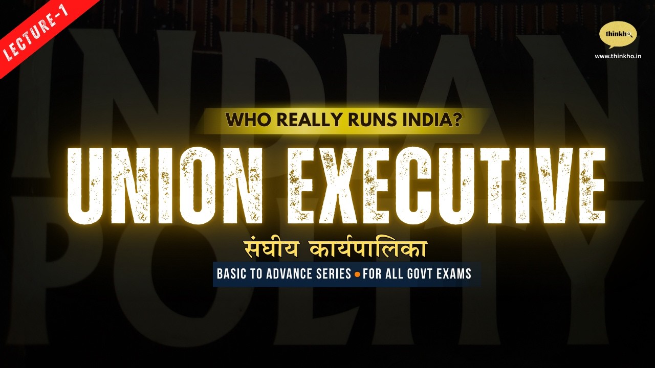 Union Executive Explained | Indian Polity | Lecture 1 | Basic to Advanced