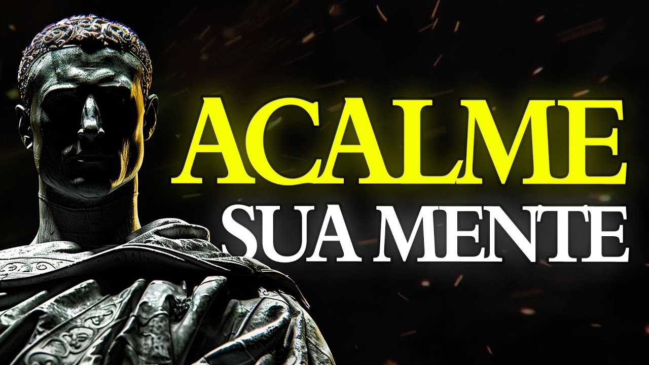 9 ESTRAT&Eacute;GIAS SIMPLES para ACALMAR Sua MENTE | ESTOICISMO 🏛️