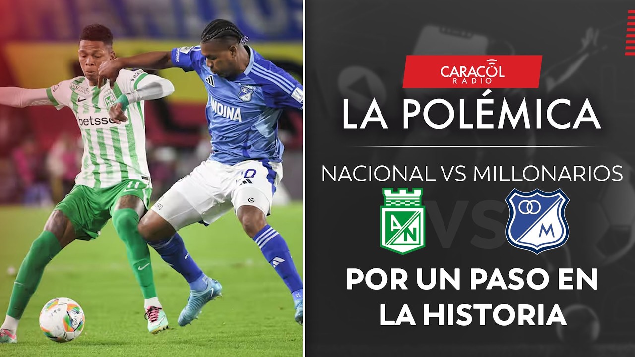 EN VIVO | La polémica: Nacional vs. Millonarios, por un paso en la historia