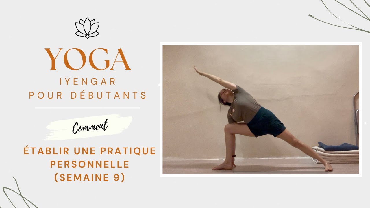 Semaine 9: établir une pratique personnelle dynamique de yoga Iyengar de 48mins pour débutants