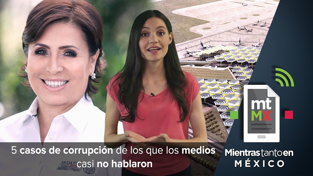 5 casos de corrupción de los que los medios casi no hablaron | Mientras Tanto en México