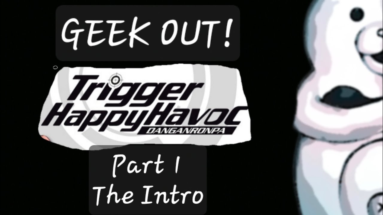 GEEK OUT! Danganronpa Trigger happy Havoc Part 1 The Intro