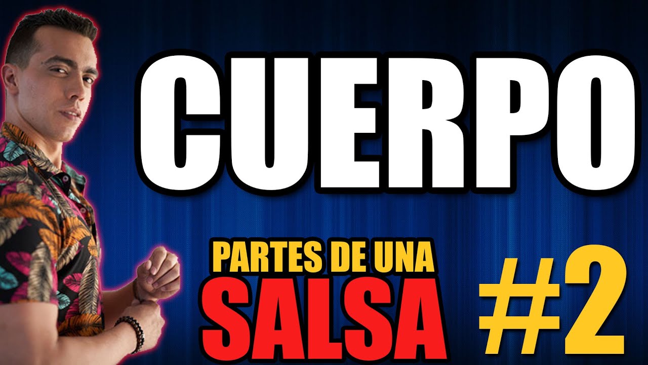 #2 EL CUERPO - &iquest;COMO ESTA COMPUESTA UNA SALSA? / APRENDE A CONTAR LA SALSA / 123 567 SALSA