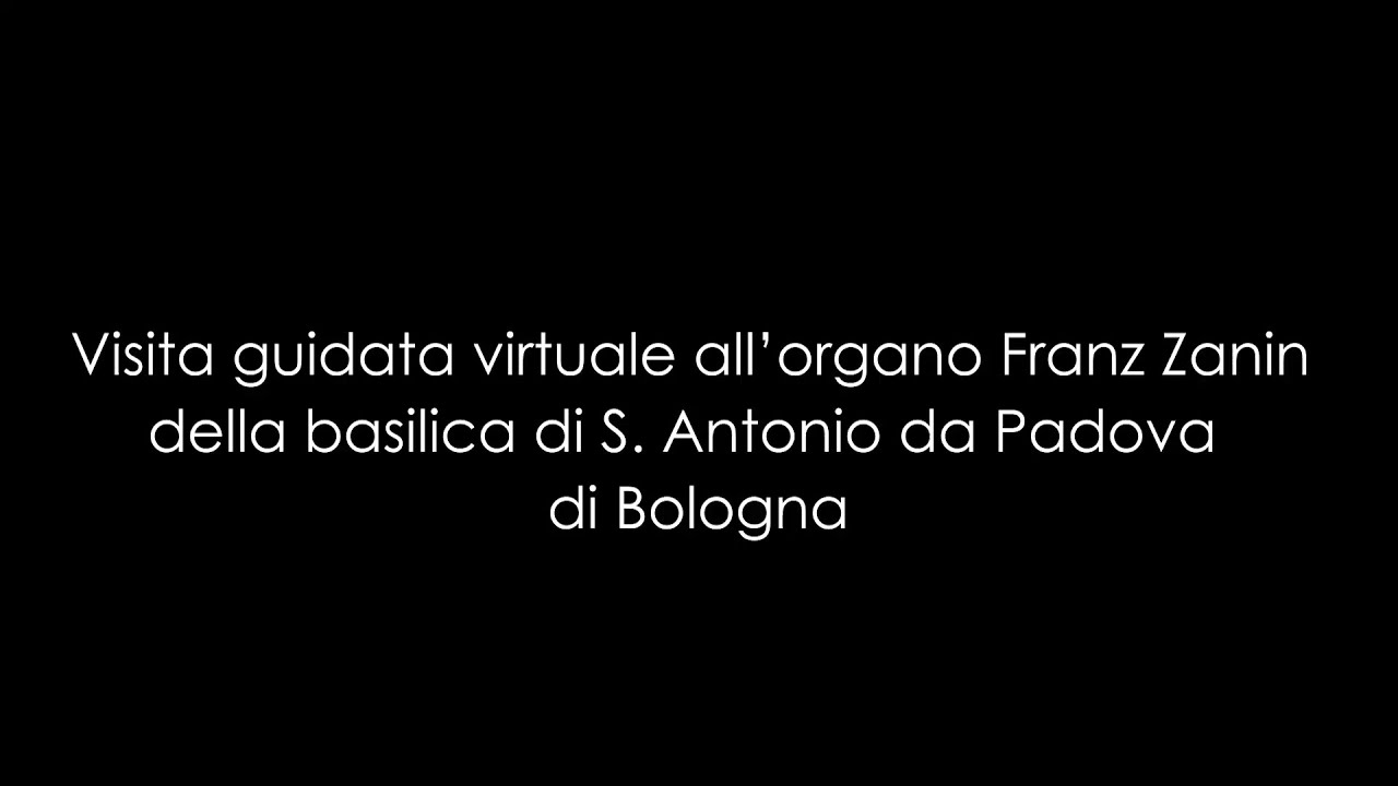Visita guidata virtuale all'organo Zanin della basilica di S. Antonio da Padova (Bologna) | Mazzanti