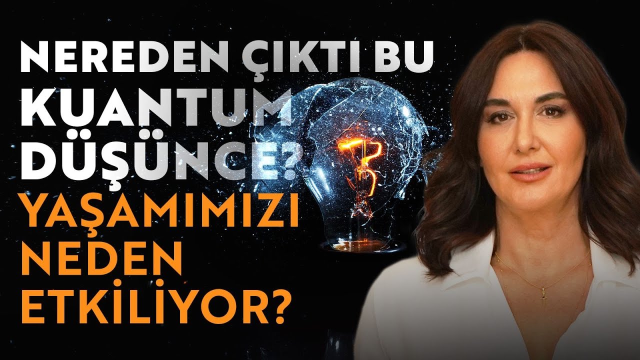 Nereden Çıktı Bu Kuantum Düşünce? Yaşamımızı Neden Etkiliyor? | Ayşe Tolga