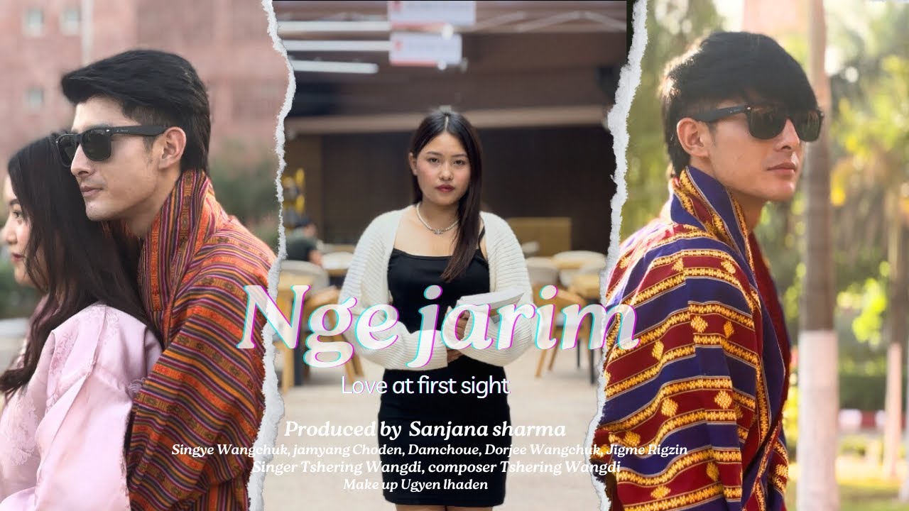 NGE JARIM[Tshering Wangdi]Ft Singye Wangchuk| Jamyang Choden