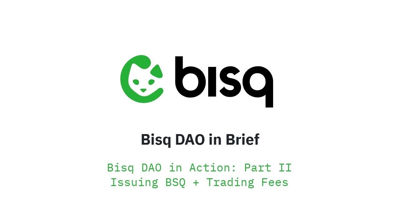 Bisq DAO in Brief: Walk-through, Part II - Issuing BSQ & Trading Fees