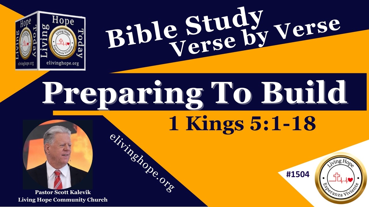 Preparing To Build!  1 Kings 5:1-18  -  Living Hope Today