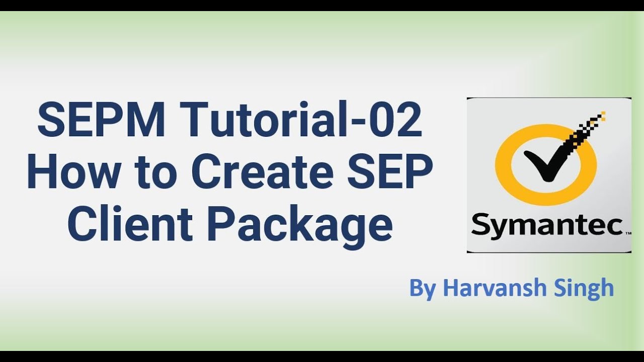 SEPM Tutorial 02 - How to Create SEP Client Package.
