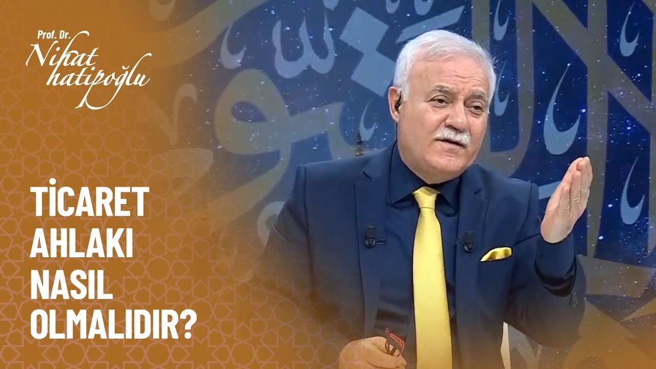 Ticaret ahlakı nasıl olmalıdır? - Nihat Hatipoğlu İle Dosta Doğru 347. Bölüm