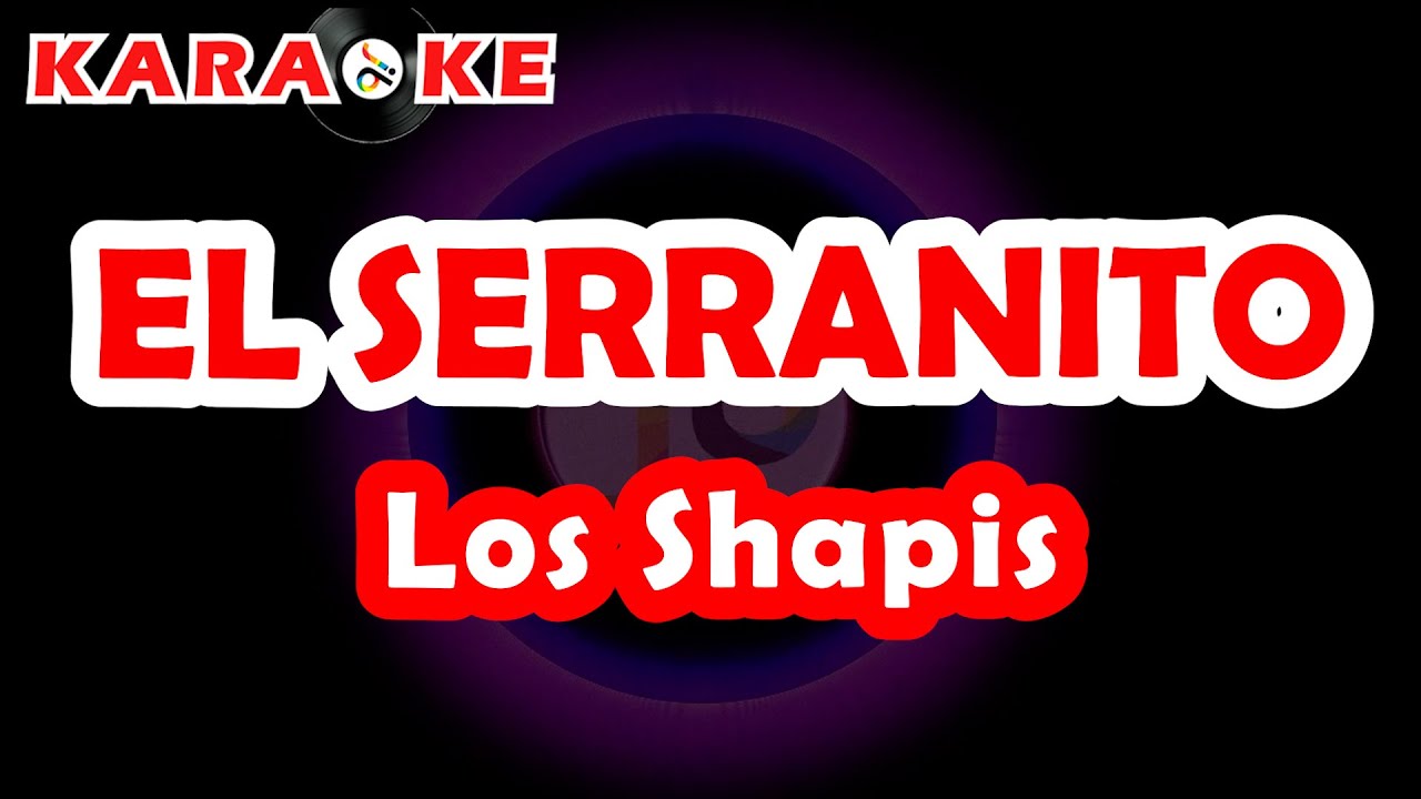 Karaoke Los Shapis - El Serranito