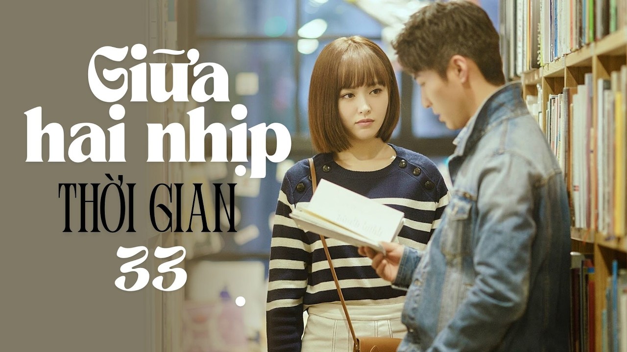 Giữa Hai Nhịp Thời Gian - Tập 33| Phim Tâm Lý Ngôn Tình Cảm Động | Phim Bộ Trung Quốc 2025