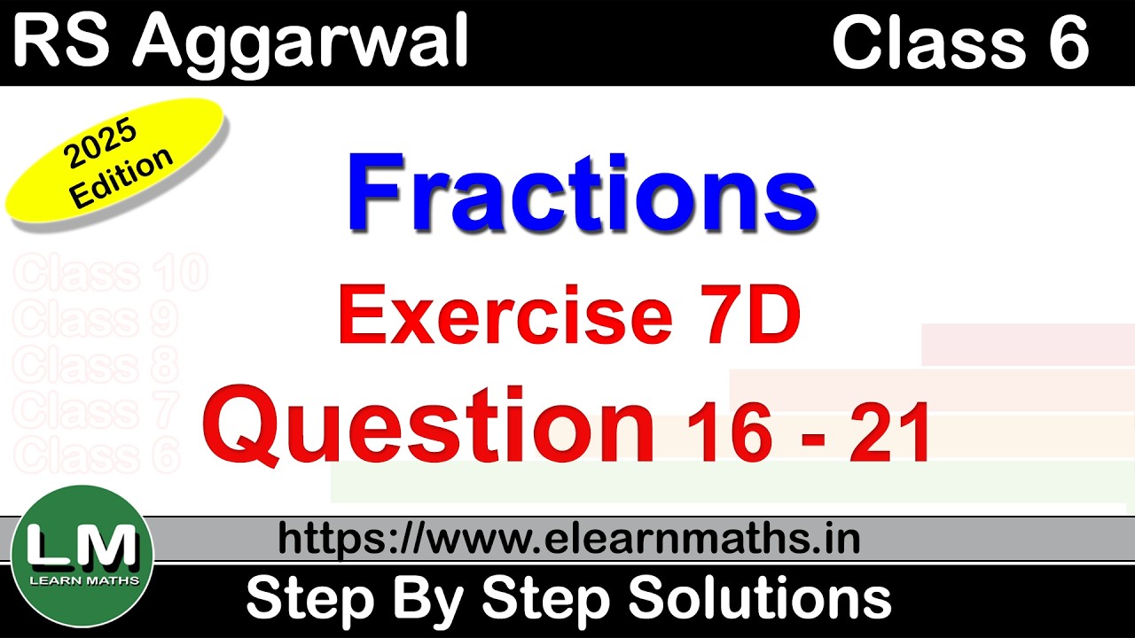 Fractions | Class 6 Exercise 7D Question 16 - 21 | RS Aggarwal | Learn Maths | New Edition