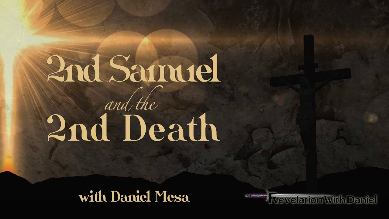 2nd Samuel and the 2nd Death - with Daniel Mesa