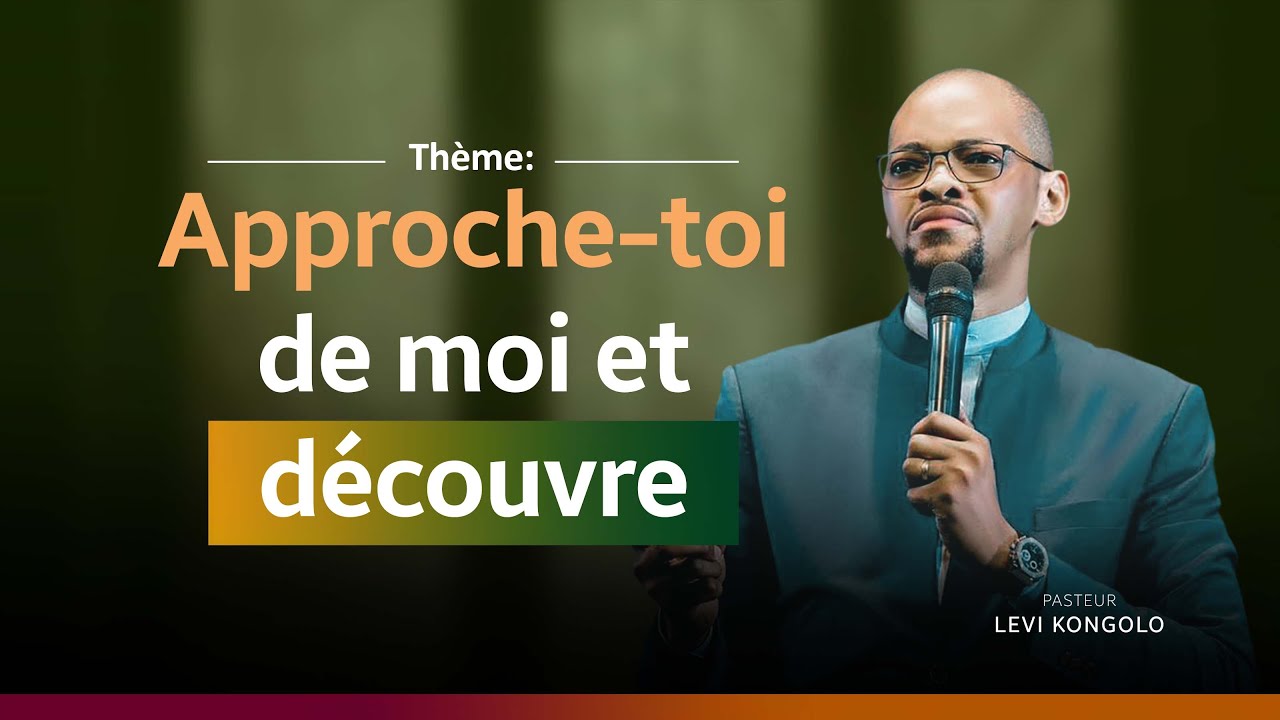 Culte de découvertes / Thème: APPROCHE TOI DE MOI ET DÉCOUVRE / Pasteur Levi kongolo