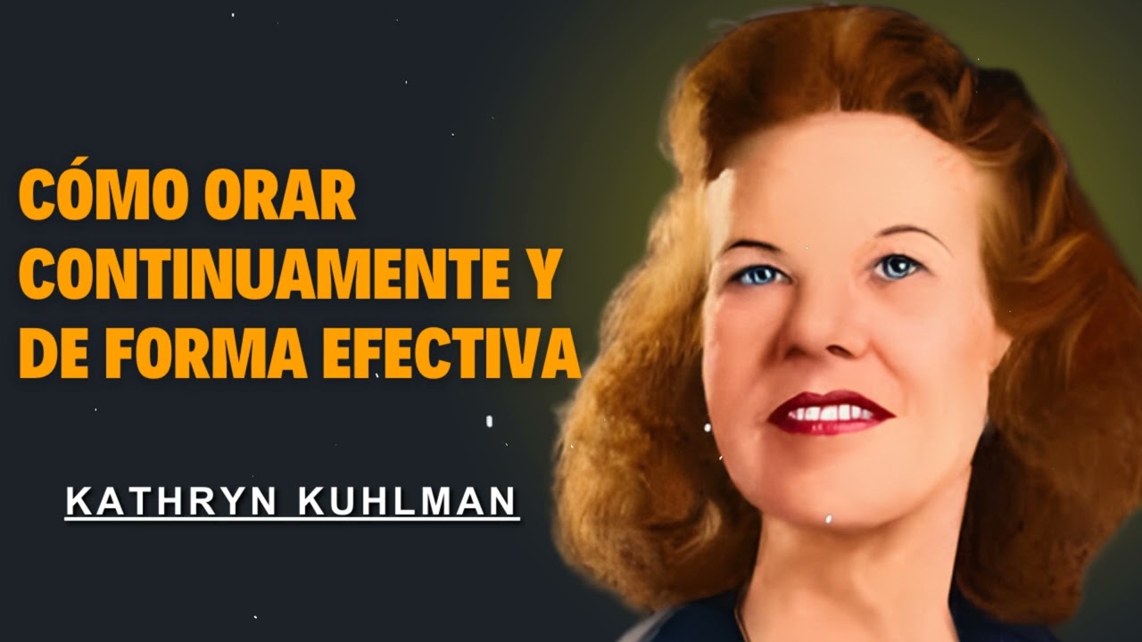 CÓMO ORAR CONTINUAMENTE Y DE FORMA EFECTIVA  - Kathryn Kuhlman