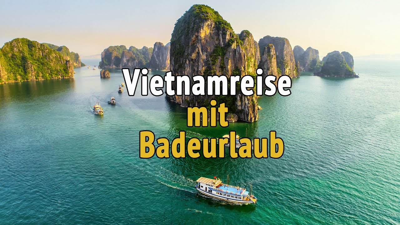 Vietnamreise mit Badeurlaub 18 tage