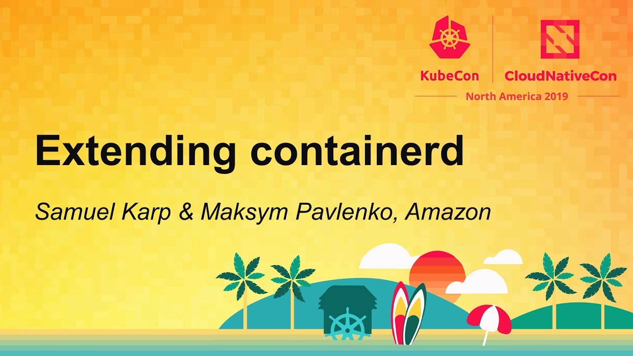 Extending containerd - Samuel Karp & Maksym Pavlenko, Amazon