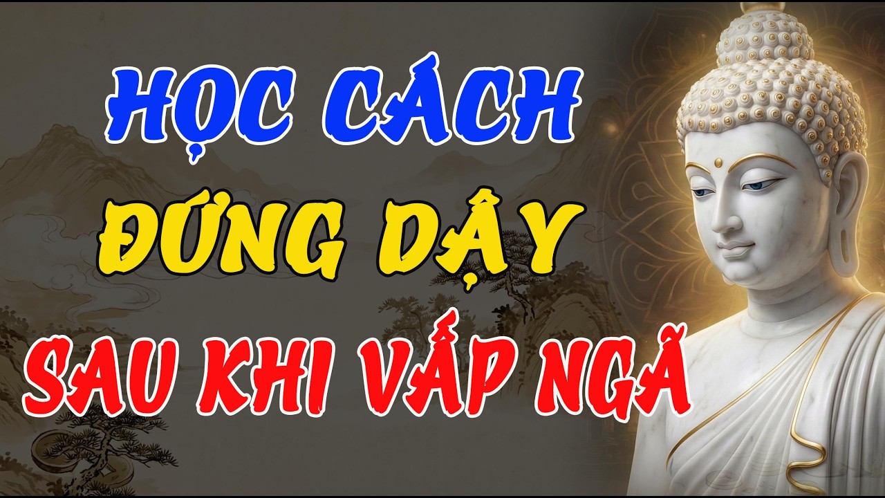 LỜI PHẬT DẠY CÁCH ĐỨNG DẬY SAU VẤP NGÃ : SỐNG AN VUI TỰ TẠI, BUÔNG XẢ PHIỀN MUỘN