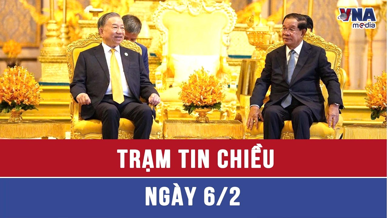 Trạm tin chiều ngày 06/02: Tổng Bí thư Tô Lâm hội kiến Samdech Techo Hun Sen - VNAMedia