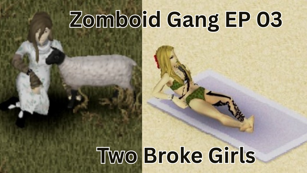Zomboid Gang Ep 03: Two Broke Girls