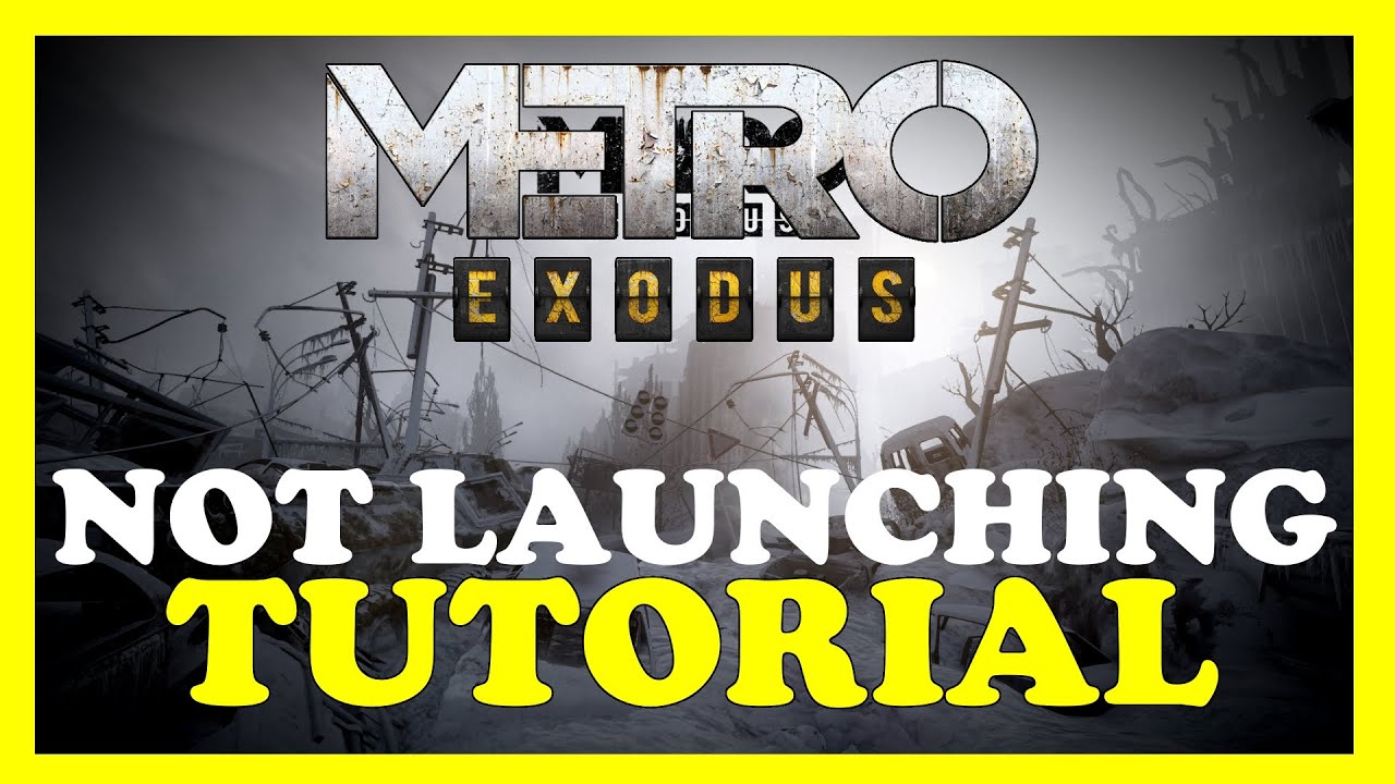 Metro Exodus &ndash; Fix Not Launching &ndash; Complete Tutorial