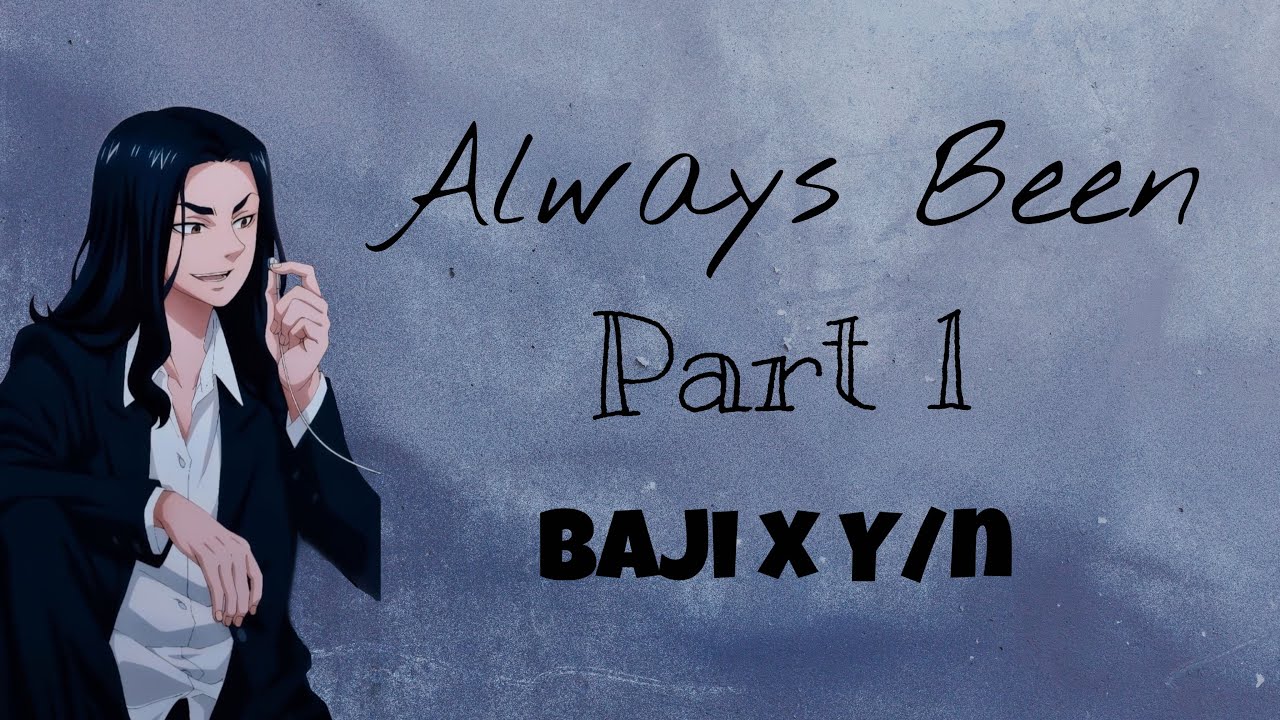 Always Been || Part 1 || Baji Keisuke x Y/n ||