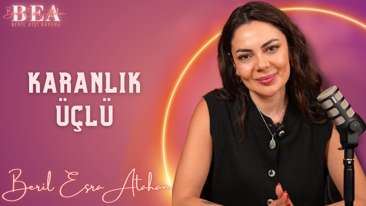 Karanlık Üçlü | Beril Kişi Raporu #11| Beril Esra Atahan