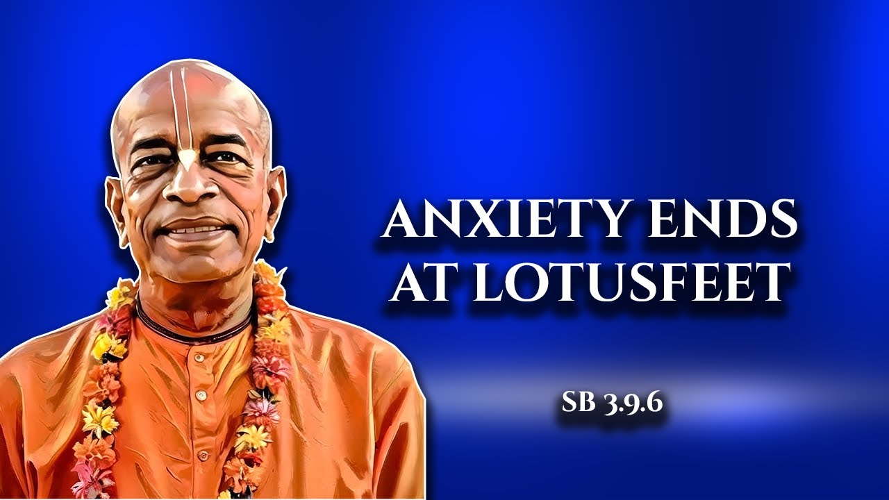 Anxiety Ends at Lotusfeet. || SB 3.9.6
