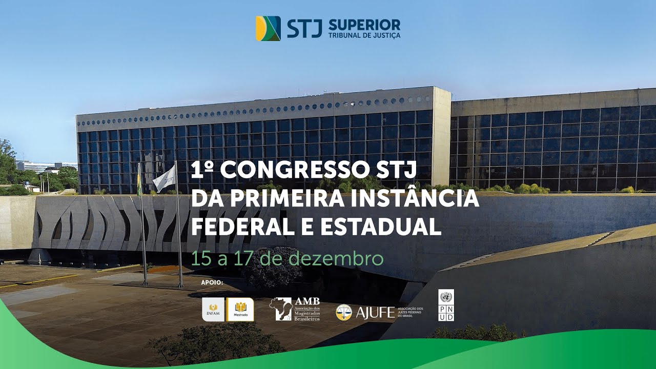 1º Congresso STJ da Primeira Instância Federal e Estadual | 15.12