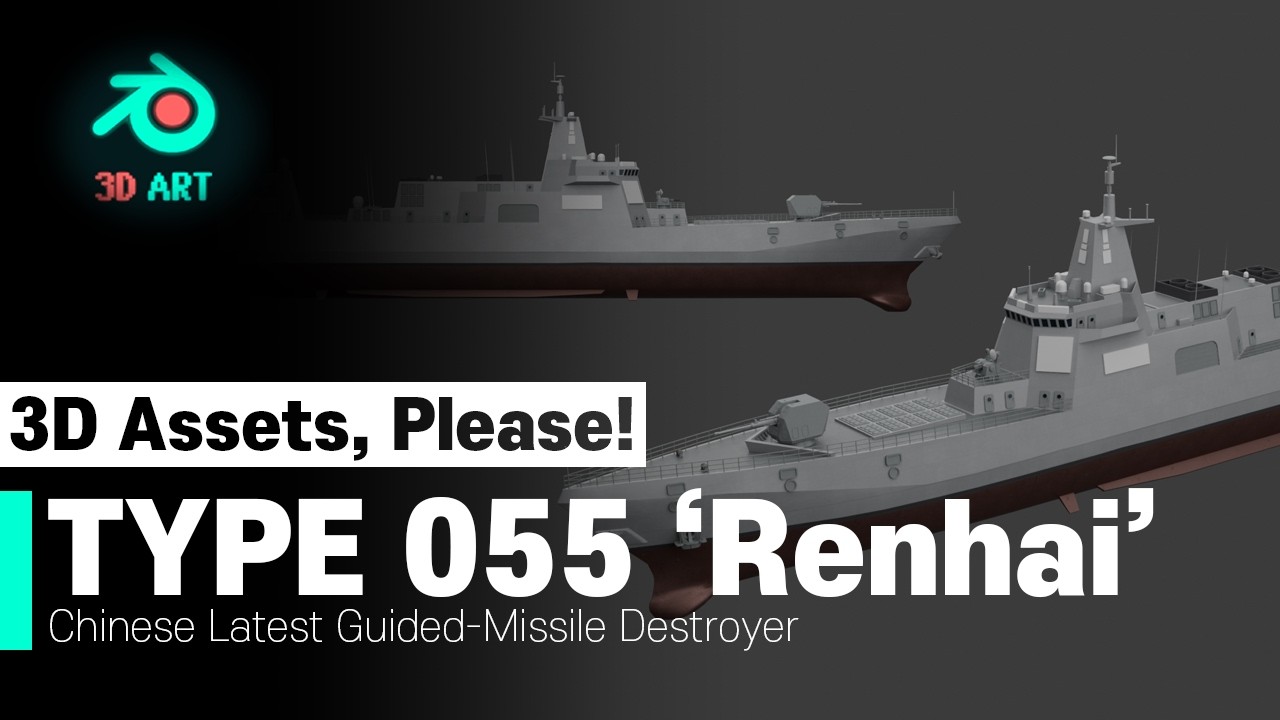 [Blender 3D]Type 055 class Guided Missile Destroyer 'Renhai'
