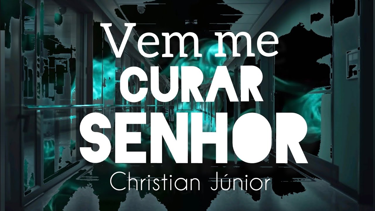 VEM ME CURAR SENHOR - CHRISTIAN JÚNIOR - Álbum O ano da minha cura 