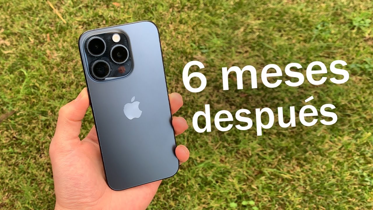 iPhone 15 Pro: 6 meses despu&eacute;s