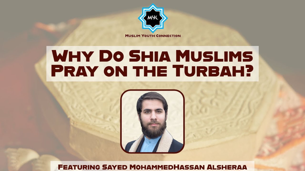 Why Do Shia Muslims Pray on the Turbah? Sayed Mohammad Hassan Alsheraa | Muslim Youth Connection